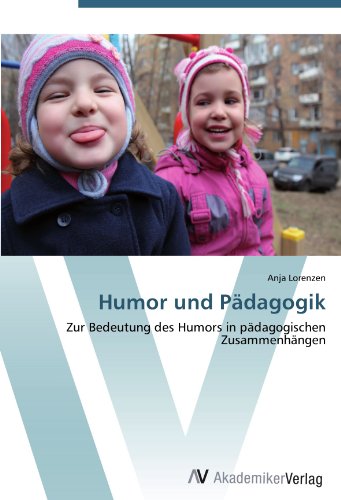 Humor und Pädagogik: Zur Bedeutung des Humors in pädagogischen Zusammenhängen