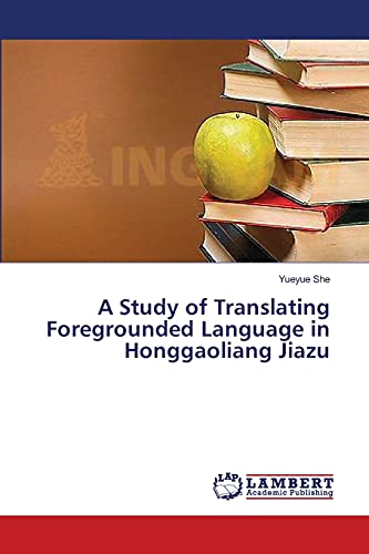 A Study of Translating Foregrounded Language in Honggaoliang Jiazu