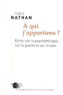 A qui j'appartiens ? : écrits sur la psychotérapie, sur la guerre et sur la paix