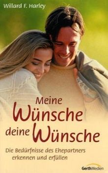 Meine Wünsche. Deine Wünsche: Die Bedürfnisse des Ehepartners erkennen und erfüllen