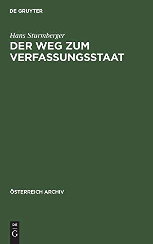 Der Weg zum Verfassungsstaat: Die politische Entwicklung in Österösterreich von 1792–1861 (Österreich Archiv)