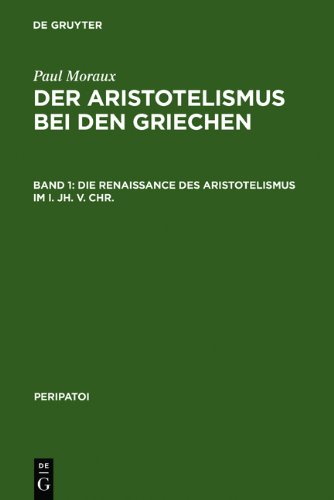 Moraux, Paul: Der Aristotelismus bei den Griechen: Die Renaissance des Aristotelismus im I. Jh. v. Chr: Band 1 (Peripatoi)
