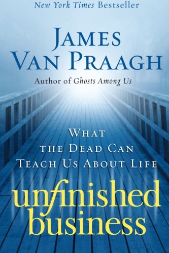 Unfinished Business: What the Dead Can Teach Us about Life