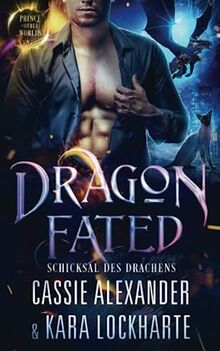 Dragon Fated: Schicksal des Drachens (Der Prinz der Anderswelten, Band 3)