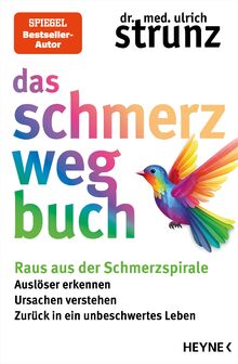 Das Schmerz-weg-Buch: Raus aus der Schmerzspirale: Auslöser erkennen, Ursachen verstehen, zurück in ein unbeschwertes Leben