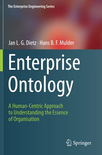 Dietz, Jan L.G. Enterprise Ontology, A Human-Centric Approach To Understanding The Essence Of Organisation (The Enterprise Engineering Series)