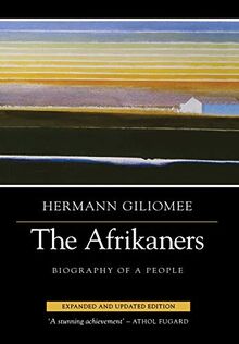 The Afrikaners: Biography of a People: Biography of a People (Expanded, Updated) (Reconsiderations in Southern African History)