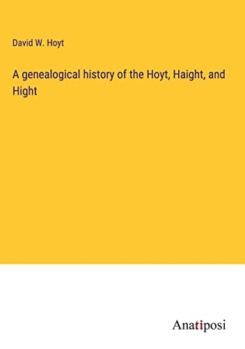 A genealogical history of the Hoyt, Haight, and Hight