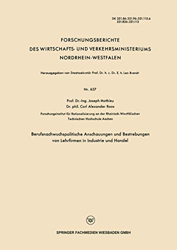 Berufsnachwuchspolitische Anschauungen und Bestrebungen von Lehrfirmen in Industrie und Handel (Forschungsberichte des Wirtschafts- und Verkehrsministeriums Nordrhein-Westfalen, 637, Band 637)