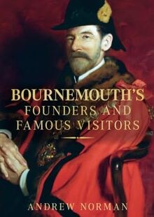 Bournemouth's Founders and Famous Visitors