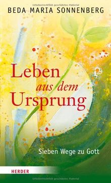 Leben aus dem Ursprung: Sieben Wege zu Gott