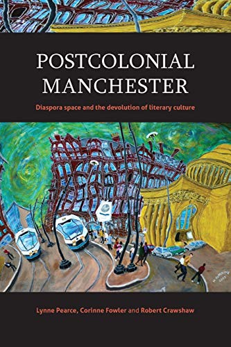 Postcolonial Manchester: Diaspora Space and the Devolution of Literary Culture