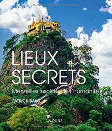 Lieux secrets : merveilles insolites de l'humanité