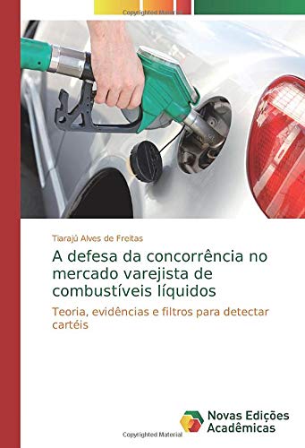 A defesa da concorrência no mercado varejista de combustíveis líquidos: Teoria, evidências e filtros para detectar cartéis