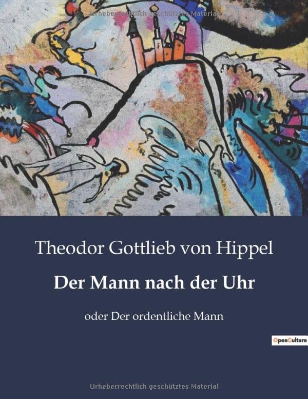 Der Mann nach der Uhr : oder Der ordentliche Mann