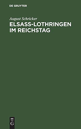 Elsass-Lothringen im Reichstag: Vom Beginn der ersten Legislatur-Periode bis zur Einführung der Reichsverfassung. Sämmtliche auf Elsaß-Lothringen ... mit sämtlichen Reden des Fürsten Bismark