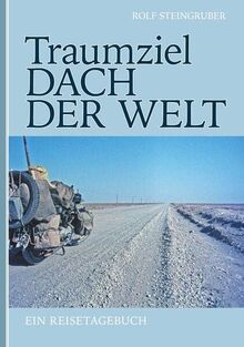 Traumziel: Dach der Welt: Ein Reisetagebuch