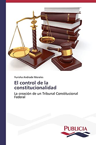 El control de la constitucionalidad: La creación de un Tribunal Constitucional Federal