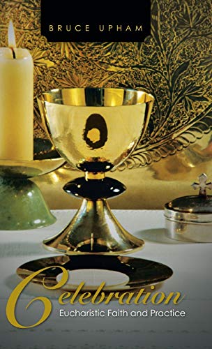 Celebration: Eucharistic Faith and Practice