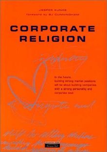 Corporate Religion: Building a Strong Company Through Personality and Corporate Soul