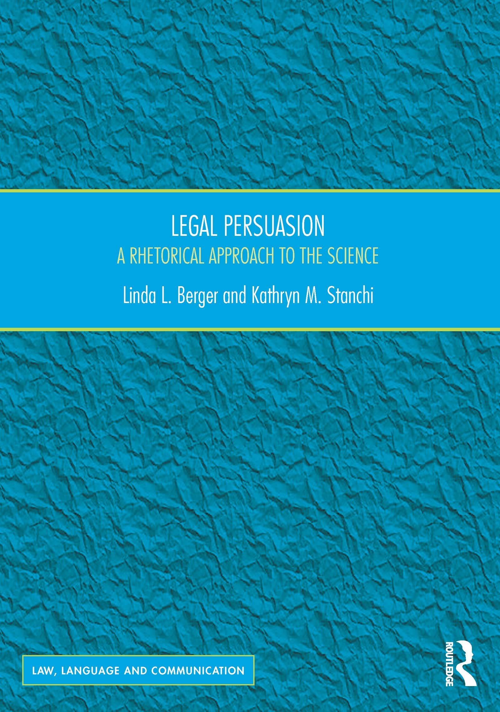 Legal Persuasion: A Rhetorical Approach to the Science (Law, Language and Communication)