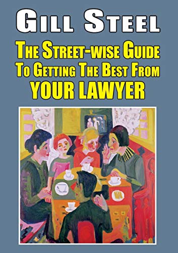 The Street-wise Guide To Getting The Best From Your Lawyer (The Street-wise Popular Practical Guides: Eer Street-wise Guides, Band 4)