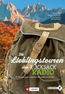 Die Lieblingstouren aus dem Bayern 1 Rucksackradio: 35 Wanderungen zwischen München und Bozen in einem Wanderführer; das offizielle Begleitbuch zum BR-Rucksackradio