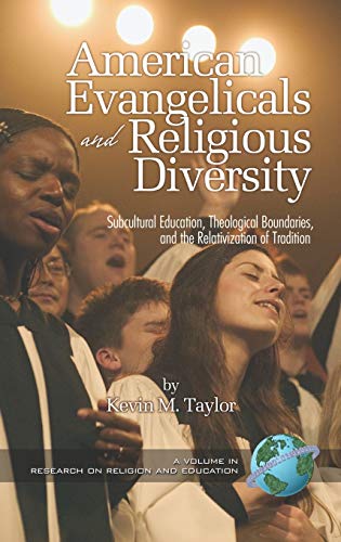American Evangelicals and Religious Diversity (Hc): Subcultural Education, Theological Boundaries and the Relativization of Tradition (Research on Religion and Education)