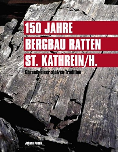 150 Jahre Bergbau Ratten - St. Kathrein: Chronik einer stolzen Tradition