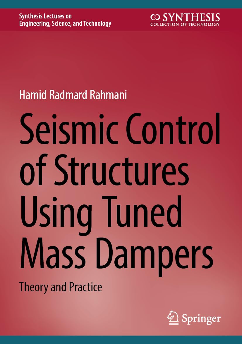 Seismic Control of Structures Using Tuned Mass Dampers: Theory and Practice (Synthesis Lectures on Engineering, Science, and Technology)