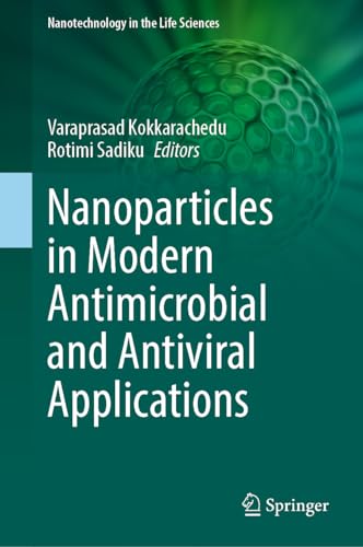Nanoparticles in Modern Antimicrobial and Antiviral Applications (Nanotechnology in the Life Sciences)