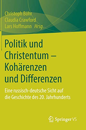 Politik und Christentum – Kohärenzen und Differenzen: Eine russisch-deutsche Sicht auf die Geschichte des 20. Jahrhunderts
