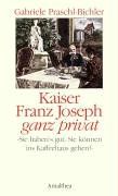 Kaiser Franz Josef ganz privat. Sie habens gut, Sie können ins Kaffeehaus gehen!