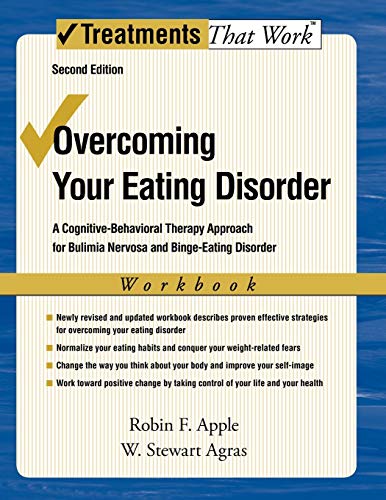 Overcoming Your Eating Disorders: A Cognitive-Behavioral Therapy Approach for Bulimia Nervosa and Binge-Eating Disorder Workbook (Treatments That Work) Second Edition