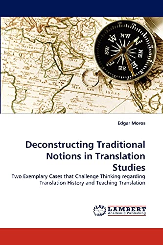 Deconstructing Traditional Notions in Translation Studies: Two Exemplary Cases that Challenge Thinking regarding Translation History and Teaching Translation
