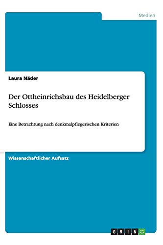 Der Ottheinrichsbau des Heidelberger Schlosses: Eine Betrachtung nach denkmalpflegerischen Kriterien