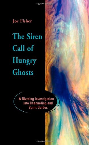 The Siren Call of Hungry Ghosts: A Riveting Investigation Into Channeling and Spirit Guides