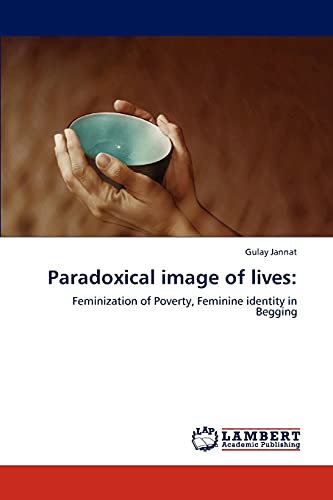 Paradoxical image of lives:: Feminization of Poverty, Feminine identity in Begging