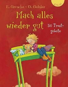 Mach alles wieder gut: 50 Trostgebete