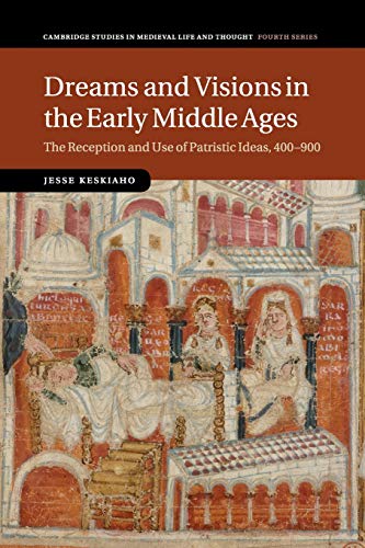 Jesse Keskiaho Dreams And Visions In The Early Middle Ages, The Reception And Use Of Patristic Ideas, 400–900 (Cambridge Studies In Medieval Life And Thought,
