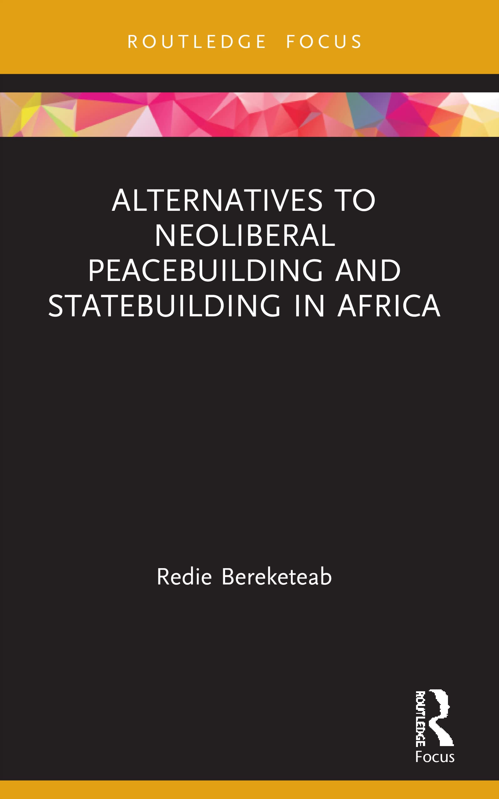 Alternatives to Neoliberal Peacebuilding and Statebuilding in Africa (Routledge Studies in African Development)