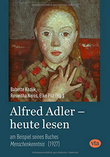 Alfred Adler – heute lesen: am Beispiel seines Buches Menschenkenntnis (1927)