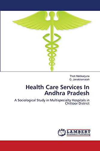 Health Care Services In Andhra Pradesh: A Sociological Study in Multispecialty Hospitals in Chittoor District