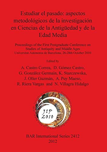 Estudiar el pasado: aspectos metodológicos de la investigación en Ciencias de la Antigüedad y de la Edad Media (BAR International)