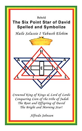 The Six Point Star of David Spelled and Symbolize Haile Selassie I: Yahweh Elohim