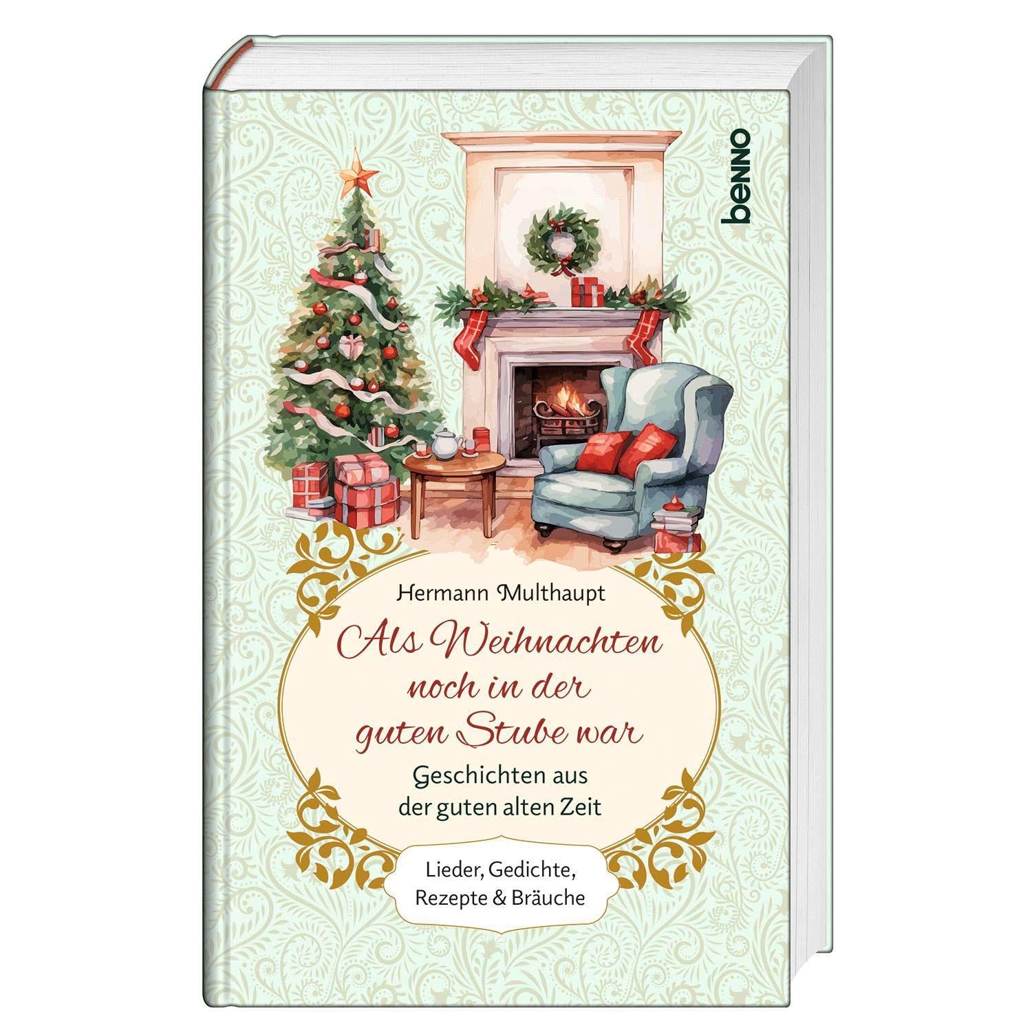 Als Weihnachten noch in der guten Stube war: Lieder, Gedichte, Rezepte & Bräuche