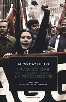 I ragazzi che volevano fare la rivoluzione, 1968-1978: storia di Lotta Continua (Oscar storia, Band 579)