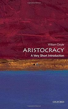 Aristocracy: A Very Short Introduction (Very Short Introductions)