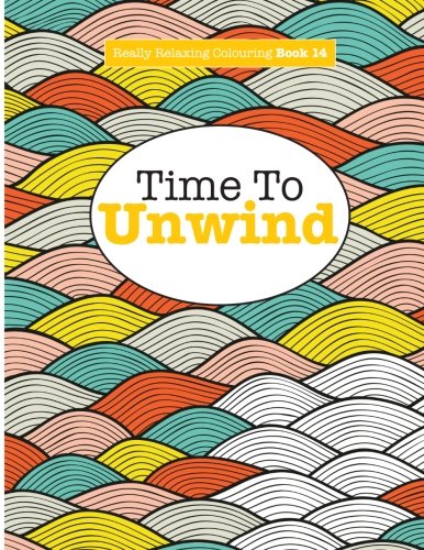 Really Relaxing Colouring Book 14: Time To UNWIND (Really Relaxing Colouring Books)