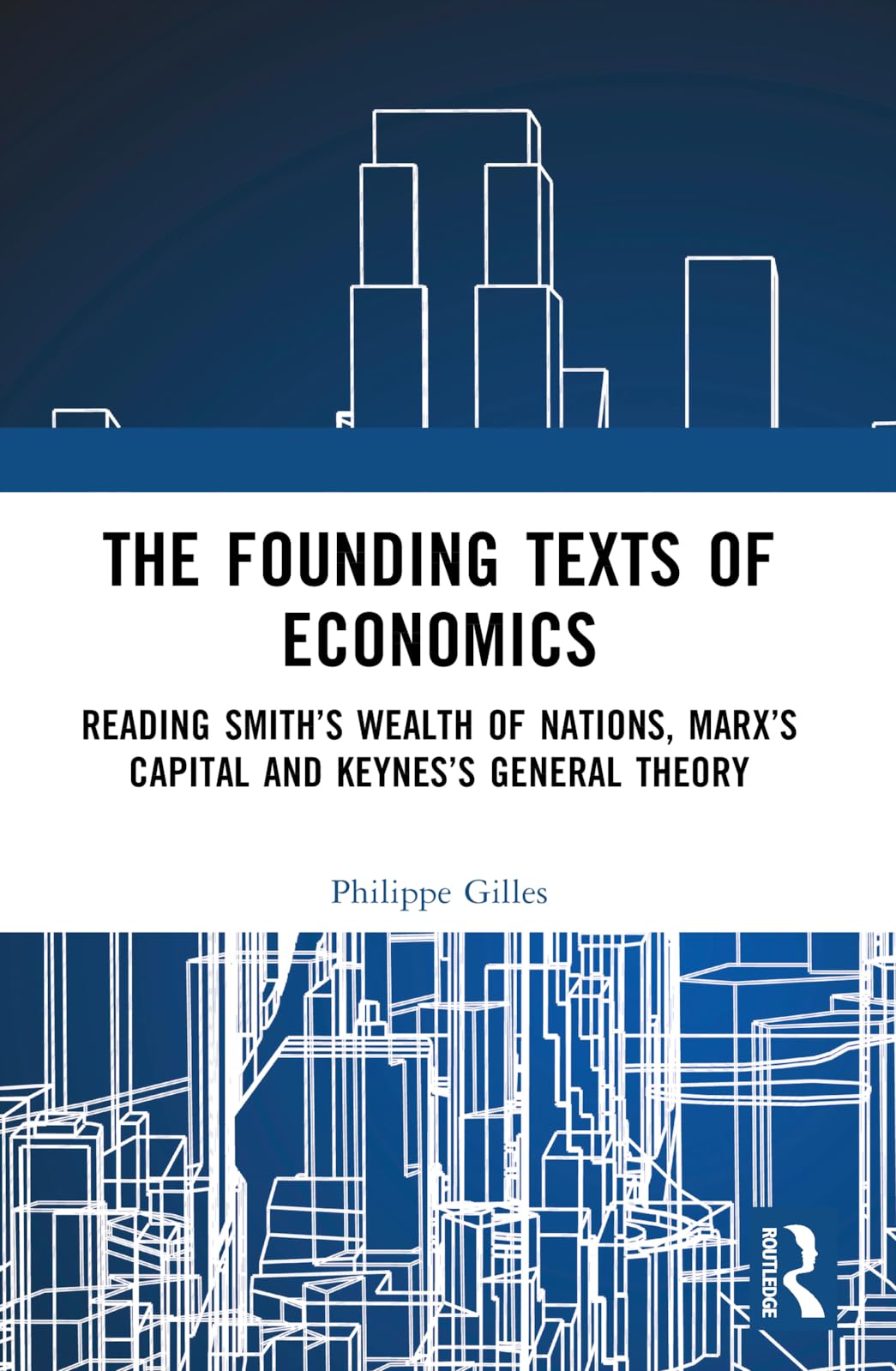 The Founding Texts of Economics: Reading Smith's Wealth of Nations, Marx's Capital and Keynes's General Theory
